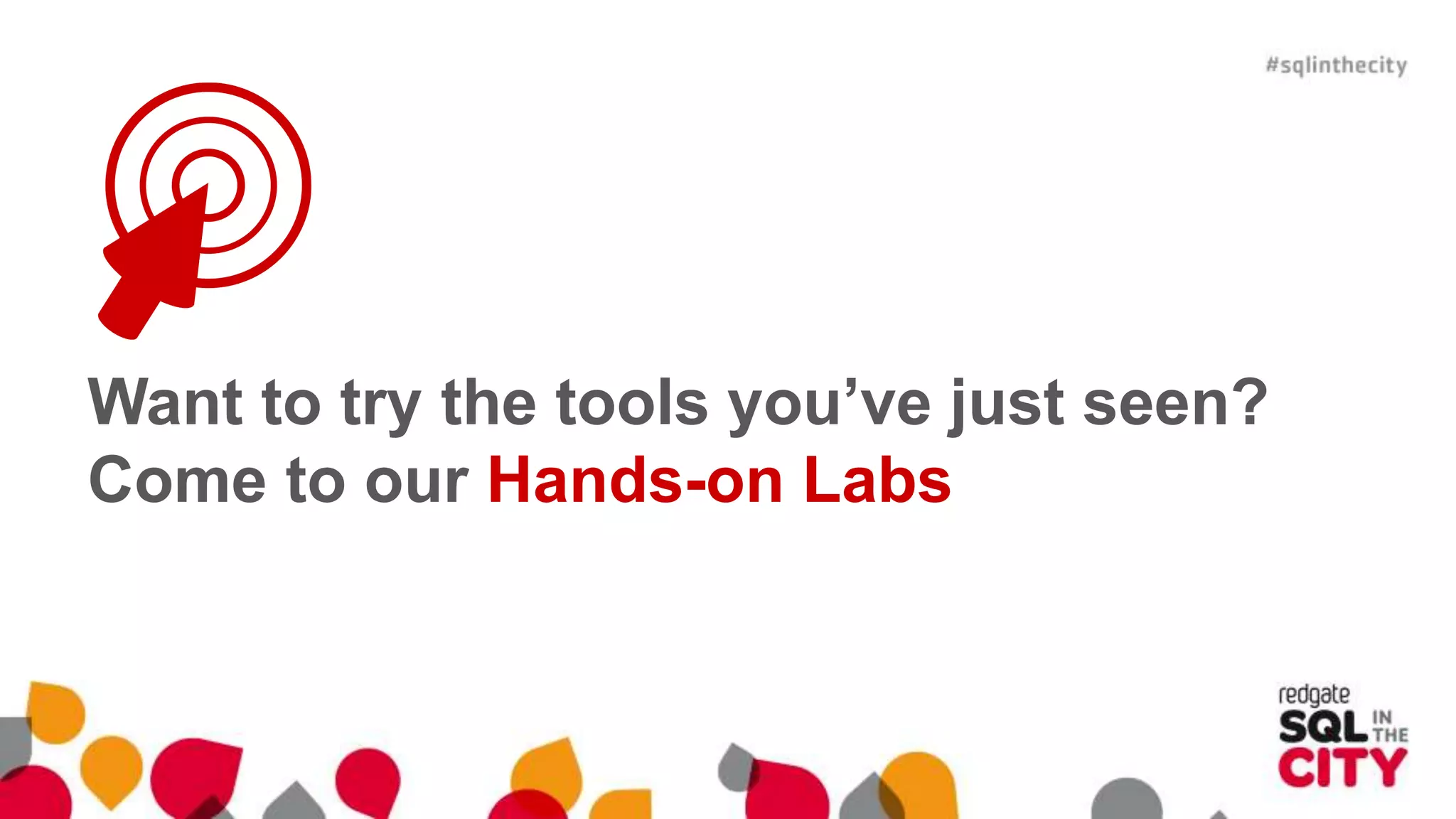 Want to try the tools you’ve just seen? Come to our Hands-on Labs 