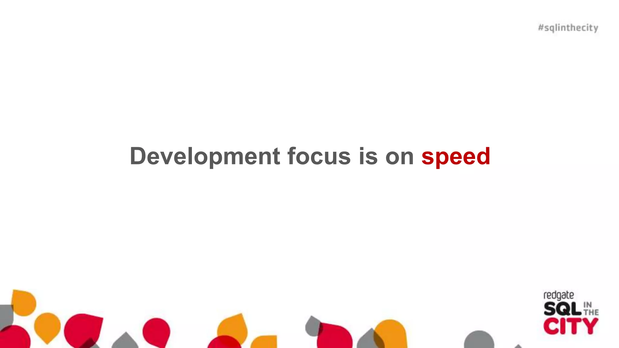 Development focus is on speed 