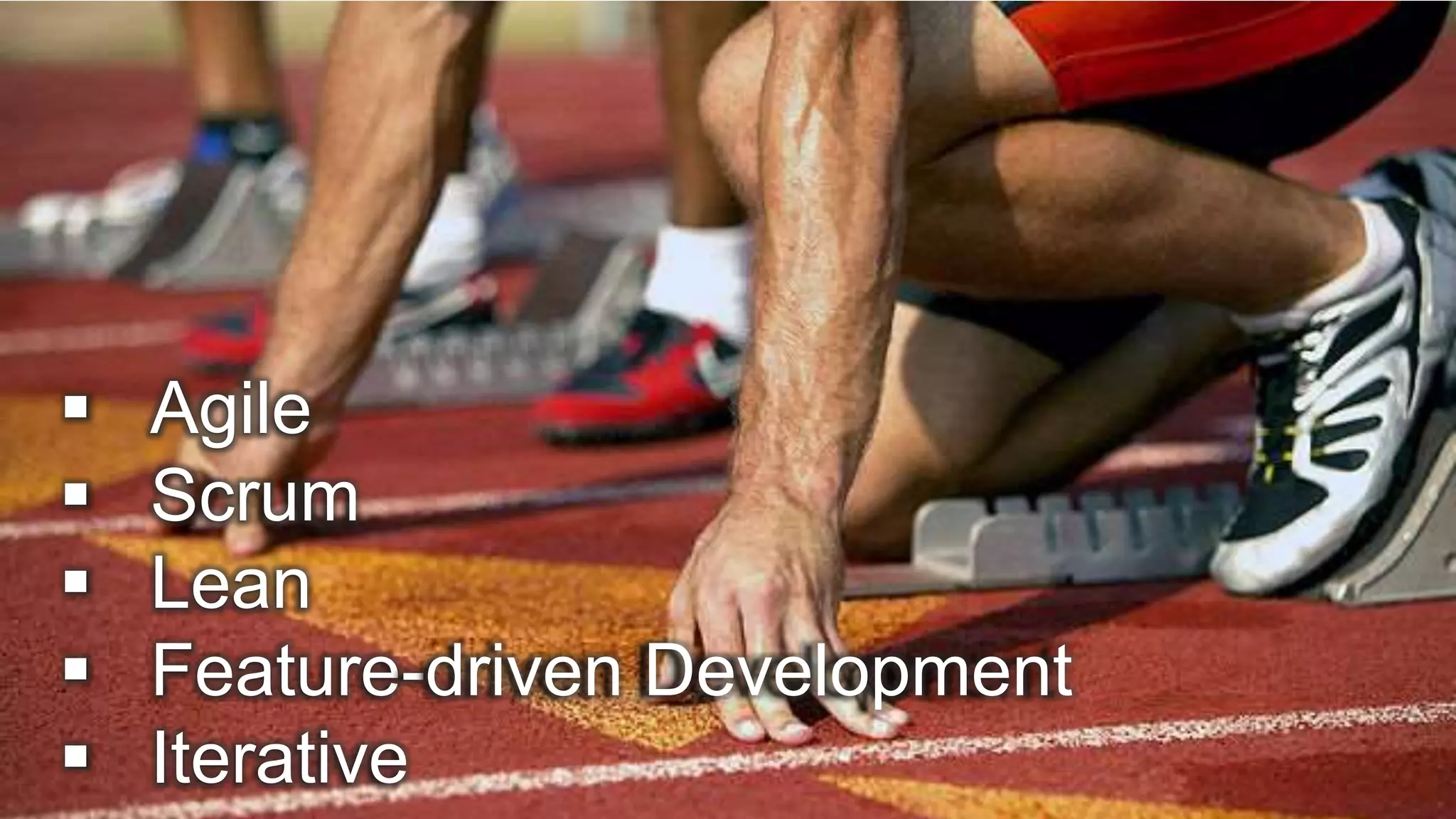  Agile  Scrum  Lean  Feature-driven Development  Iterative 
