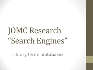 JOMC Research“Search Engines” Library term:  databases 