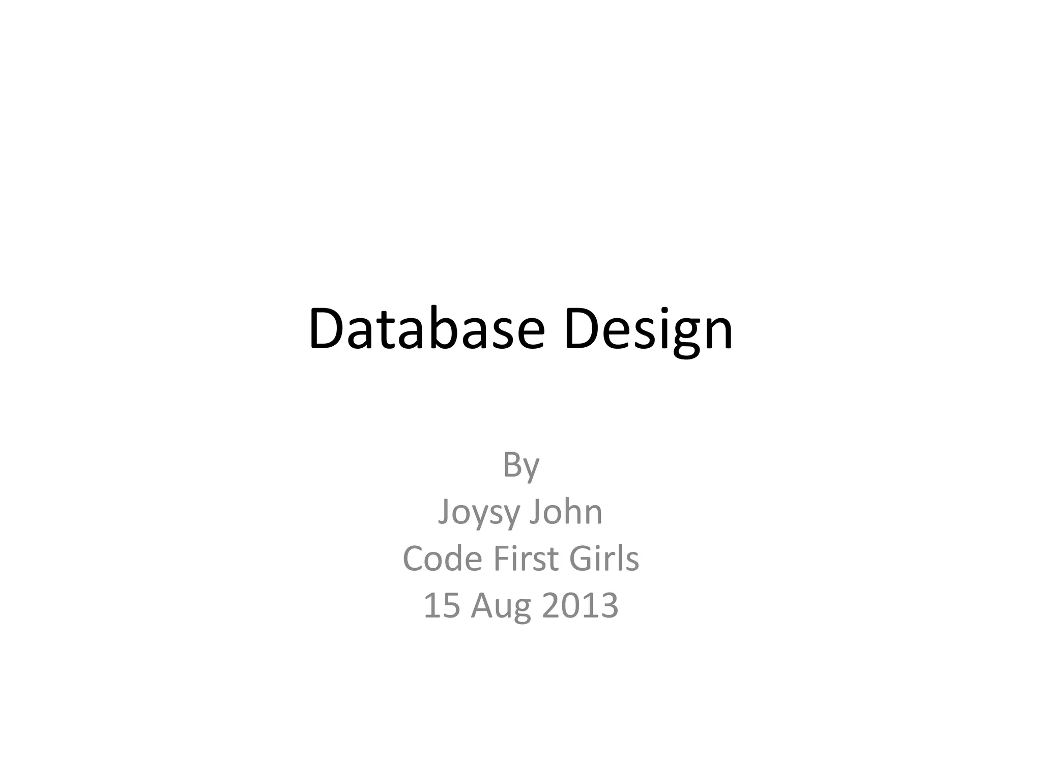 Database Design By Joysy John Code First Girls 15 Aug 2013 