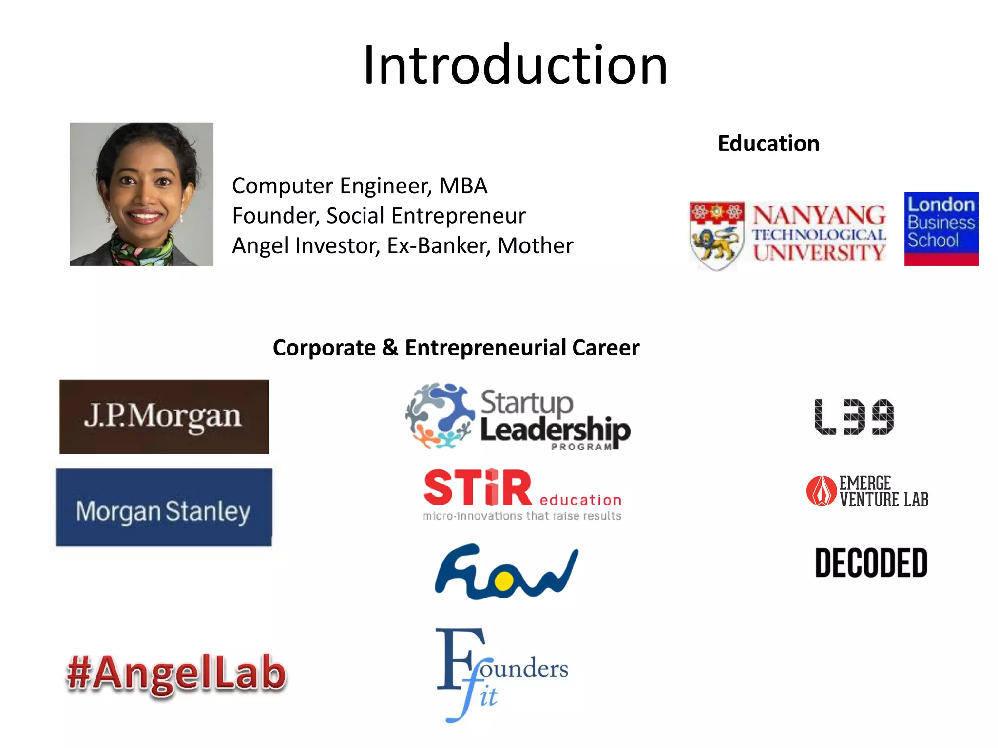 Computer Engineer, MBA Founder, Social Entrepreneur Angel Investor, Ex-Banker, Mother Education Corporate & Entrepreneurial Career Introduction 