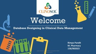 Welcome
Database Designing in Clinical Data Management
Rimpa Pandit
M. Pharmacy
158/082023
10/18/2022
www.clinosol.com | follow us on social media
@clinosolresearch
1
 