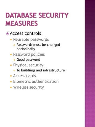  Access      controls
    Reusable passwords
        Passwords must be changed
         periodically
    Password policies
        Good password
    Physical security
        To buildings and infrastructure
    Access cards
    Biometric authentication
    Wireless security
 