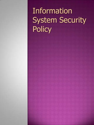Information
System Security
Policy
 