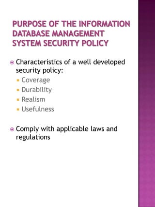    Characteristics of a well developed
    security policy:
     Coverage
     Durability
     Realism
     Usefulness


   Comply with applicable laws and
    regulations
 