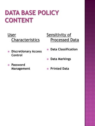 User                       Sensitivity of
  Characteristics            Processed Data

                              Data Classification
   Discretionary Access
    Control
                              Data Markings
   Password
    Management                Printed Data
 