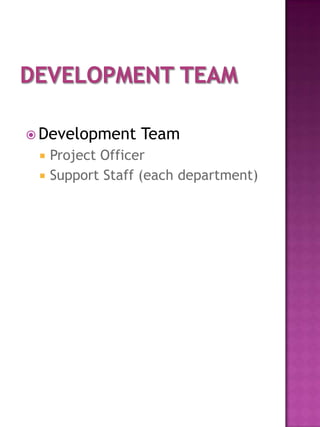  Development     Team
    Project Officer
    Support Staff (each department)
 