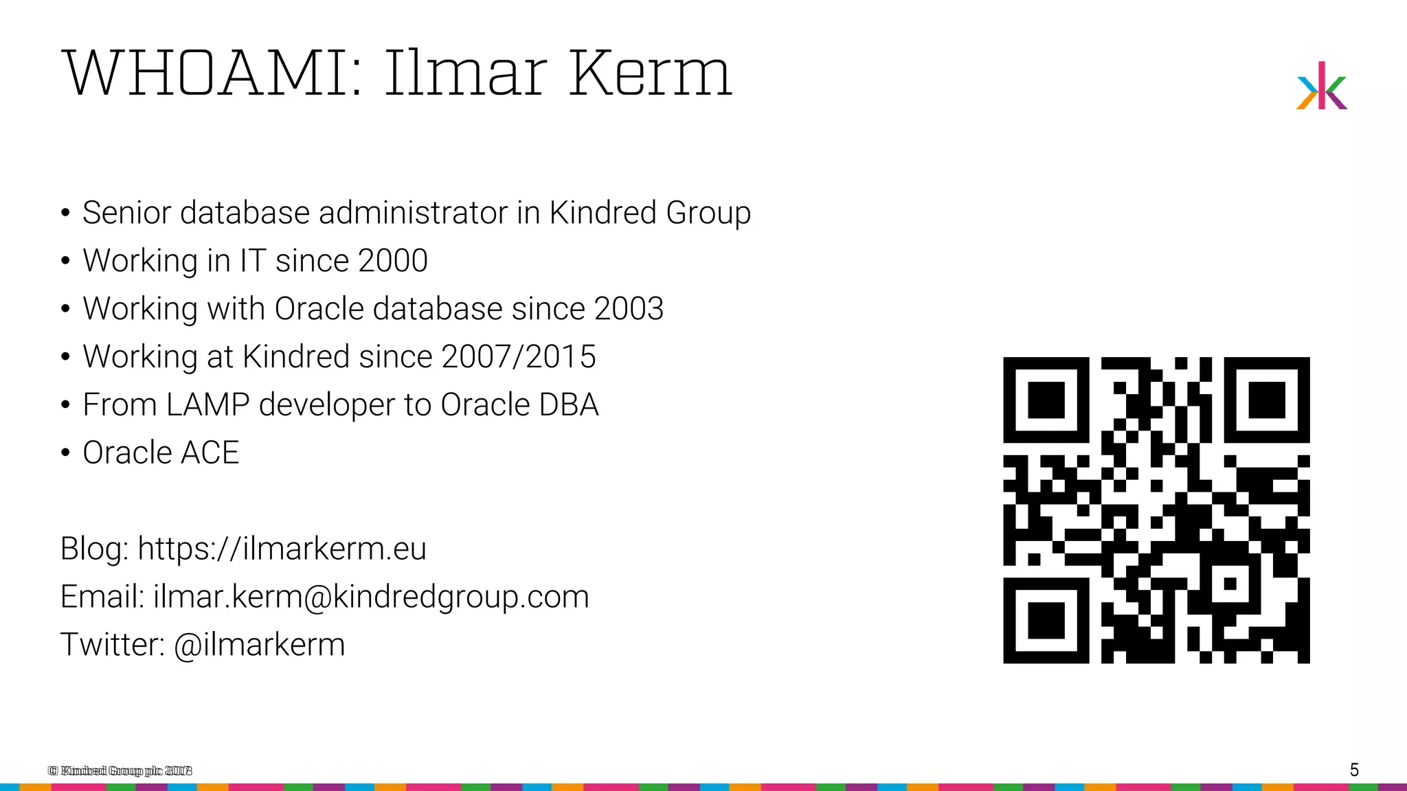 5 • Senior database administrator in Kindred Group • Working in IT since 2000 • Working with Oracle database since 2003 • Working at Kindred since 2007/2015 • From LAMP developer to Oracle DBA • Oracle ACE Blog: https://ilmarkerm.eu Email: ilmar.kerm@kindredgroup.com Twitter: @ilmarkerm 5 