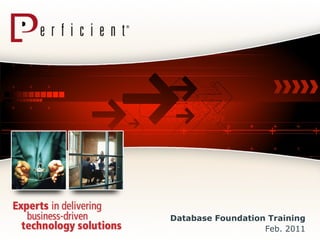 Database Foundation Training Feb. 2011 