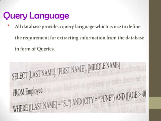 Here the extraction of information can be from any data element in database structure instead of root data element.Relational Database Model							Here the data element are organized in form of multiple tables with rows and columns.