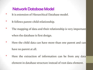 The commonly used database model are:Hierarchical Database.Network Database.Relational Database.Object Oriented Database.