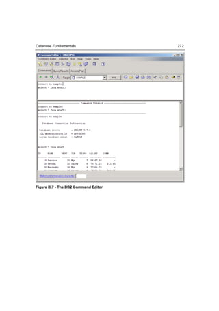 Database Fundamentals                 272




Figure B.7 - The DB2 Command Editor
 