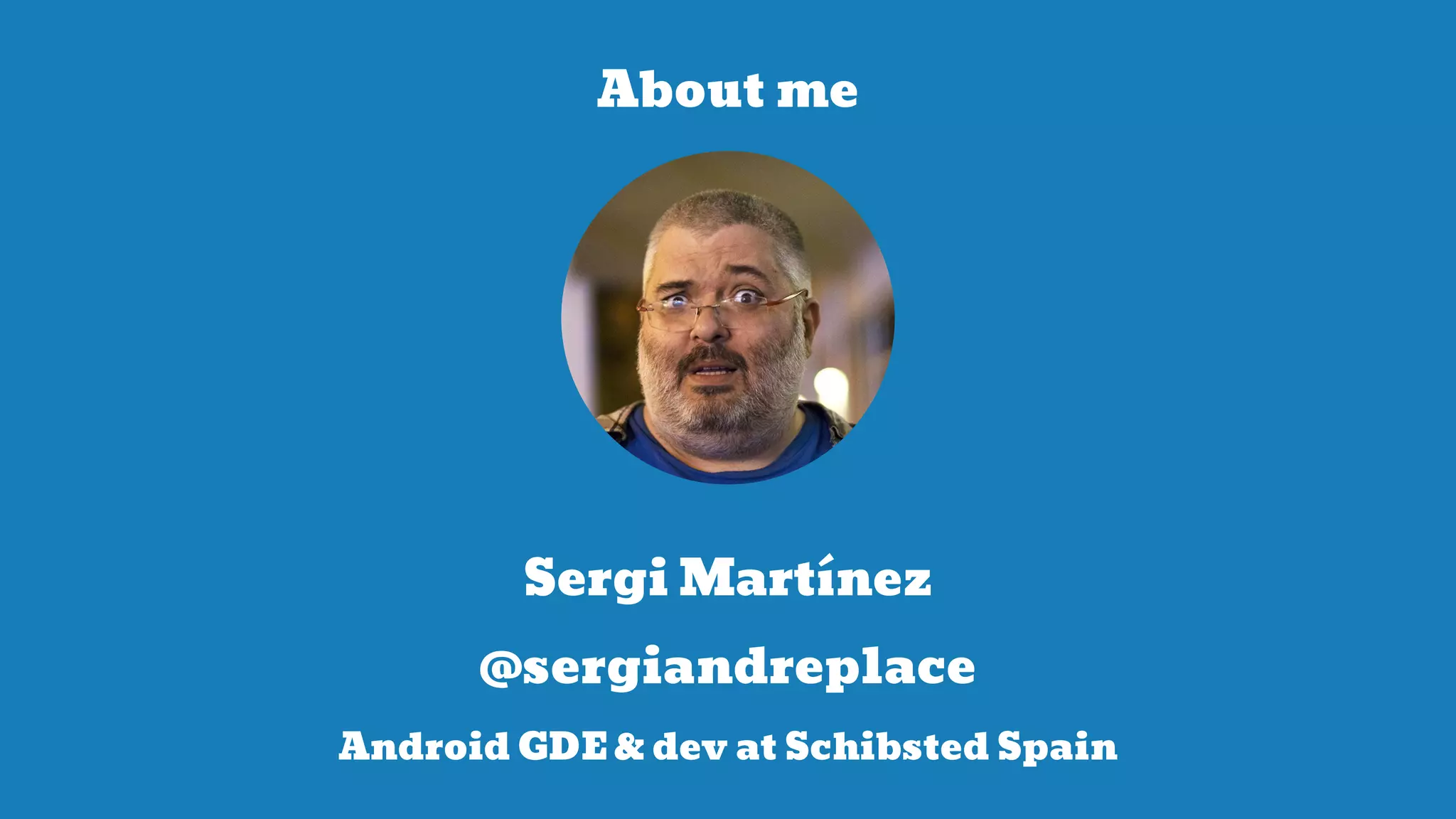 About me
Sergi Martínez
@sergiandreplace
Android GDE & dev at Schibsted Spain
 