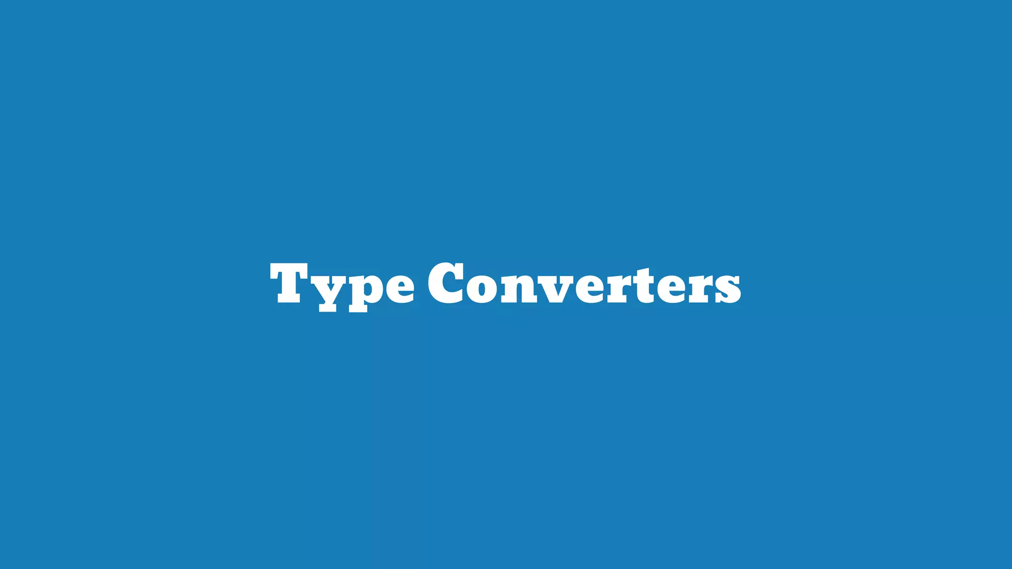 Type Converters
 