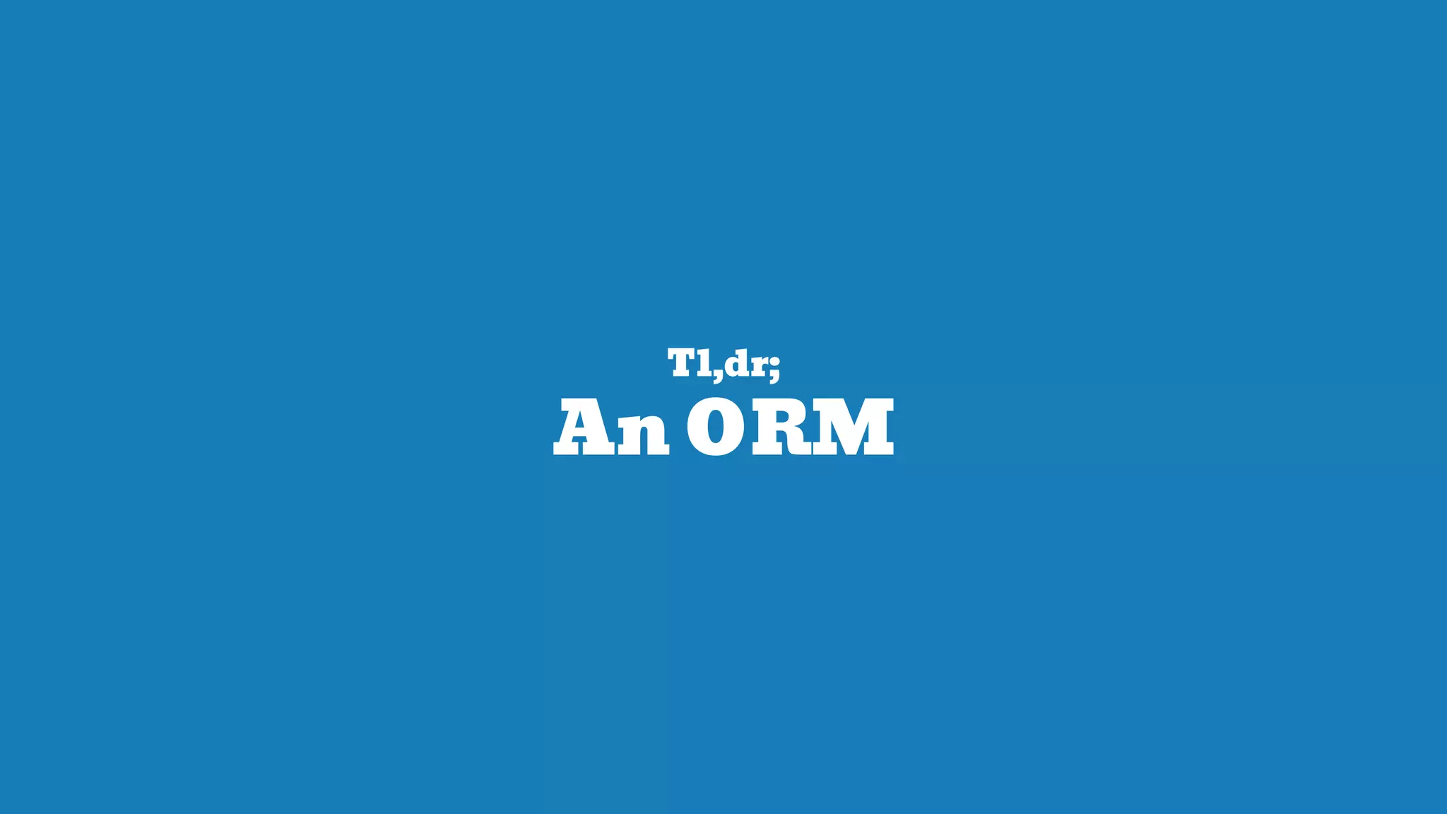 Tl,dr;
An ORM
 