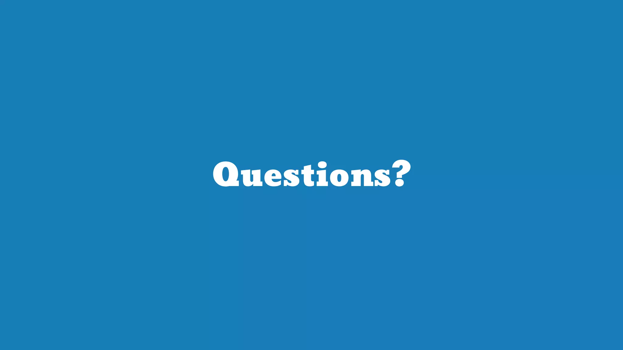 Questions?
 