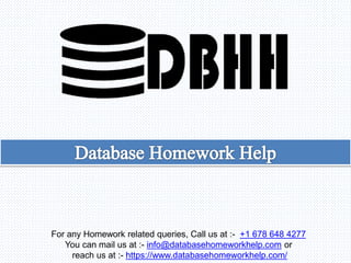 For any Homework related queries, Call us at :- +1 678 648 4277
You can mail us at :- info@databasehomeworkhelp.com or
reach us at :- https://www.databasehomeworkhelp.com/
 