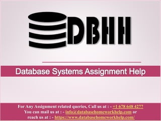 For Any Assignment related queries, Call us at : - +1 678 648 4277
You can mail us at : - info@databasehomeworkhelp.com or
reach us at : - https://www.databasehomeworkhelp.com/
 
