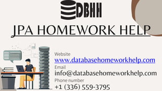 JPA HOMEWORK HELP
info@databasehomeworkhelp.com
Email
www.databasehomeworkhelp.com
Website
+1 (336) 559-3795
Phone number
 