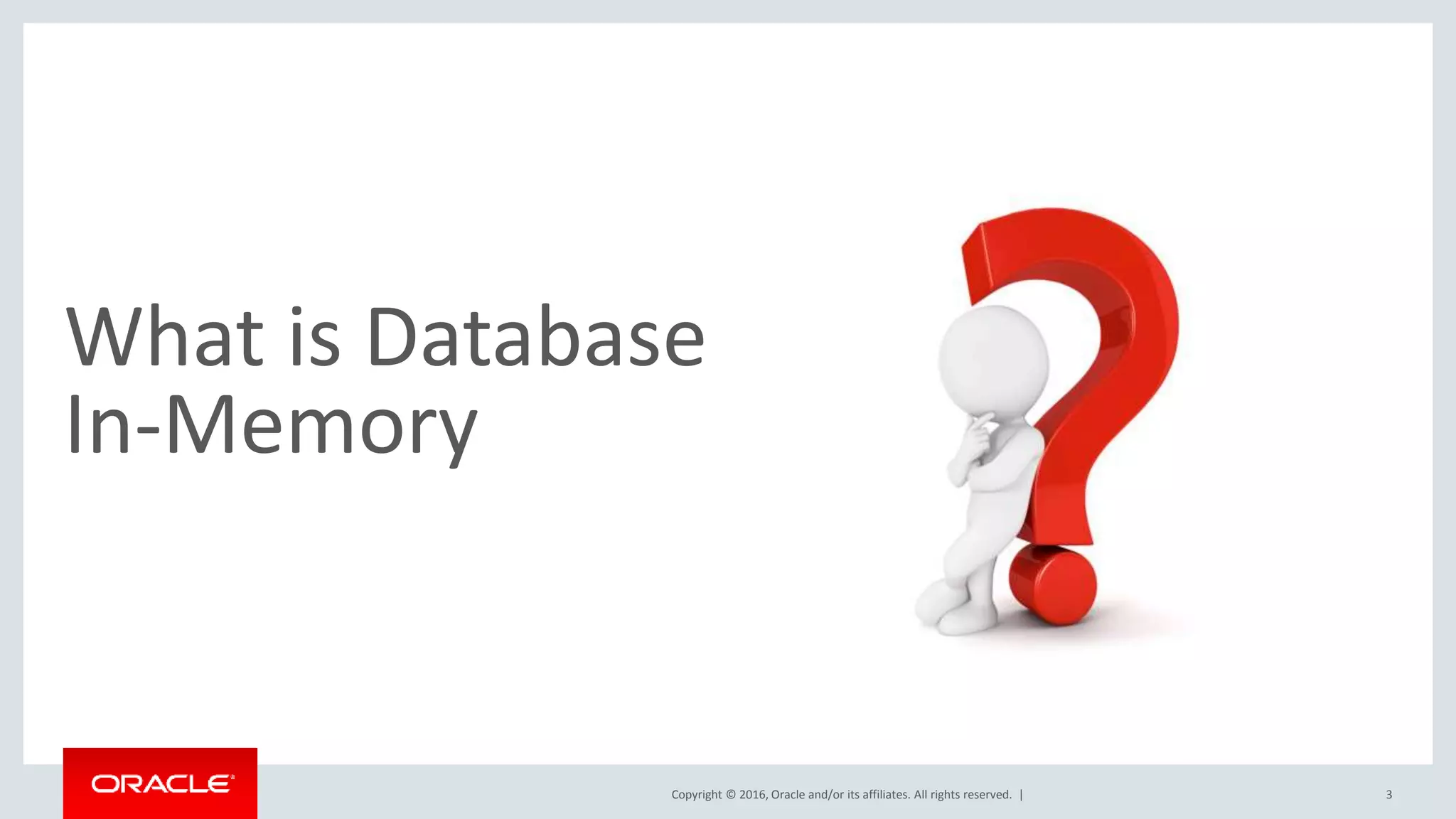 Copyright © 2016, Oracle and/or its affiliates. All rights reserved. | What is Database In-Memory 3 