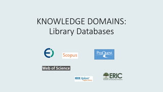KNOWLEDGE DOMAINS:
Library Databases
 