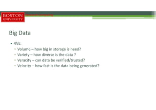 Big Data
• 4Vs:
▫ Volume – how big in storage is need?
▫ Variety – how diverse is the data ?
▫ Veracity – can data be verified/trusted?
▫ Velocity – how fast is the data being generated?
Research Computing
 