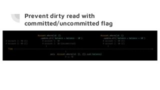 Prevent dirty read with
committed/uncommitted flag
READ COMMITTED LEVEL!!!
 