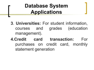 Database System
Applications
3. Universities: For student information,
courses and grades (education
management).
4.Credit...