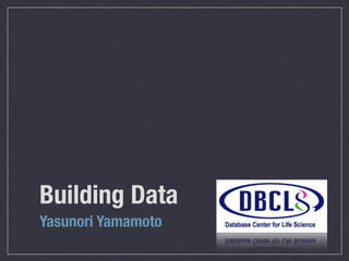 Building Data
Yasunori Yamamoto
 