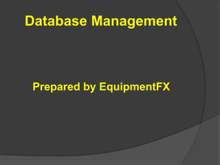 Database Management Prepared by EquipmentFX 