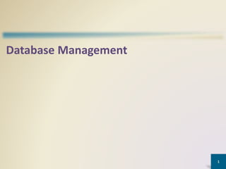 Database Management
1
 