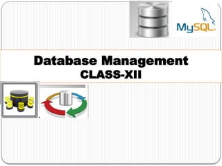 Database Management
CLASS-XII
 