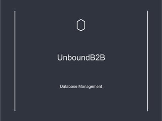 UnboundB2B
Database Management
 