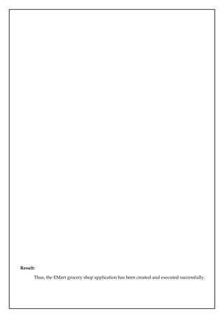 Result:
Thus, the EMart grocery shop application has been created and executed successfully.
 