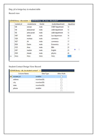 Dep_id is forign key in student table
Record view
Student Contact Design View Record
 