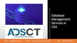 Database
Management
Services in
USA
Mail - info@adsct.com Web - https://www.adsct.com/ Call - 03 8400 4503
 