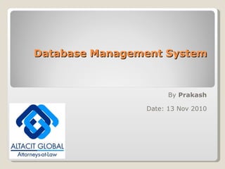 Database Management System By  Prakash Date: 13 Nov 2010 