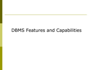 DBMS Features and Capabilities

 