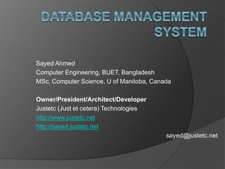 Sayed Ahmed
Computer Engineering, BUET, Bangladesh
MSc, Computer Science, U of Manitoba, Canada
Owner/President/Architect/Developer
Justetc (Just et cetera) Technologies
http://www.justetc.net
http://sayed.justetc.net
sayed@justetc.net
 