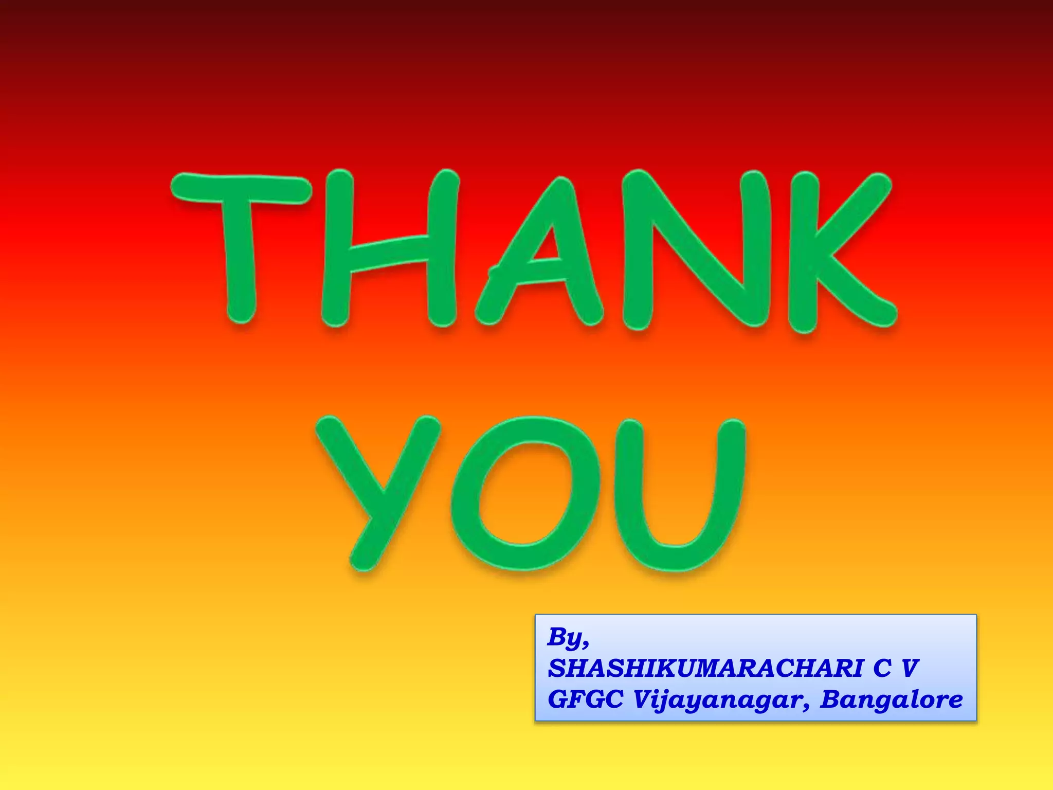 By,
SHASHIKUMARACHARI C V
GFGC Vijayanagar, Bangalore
 