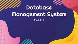 Database
Management System
Module 1
 