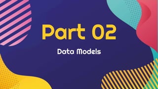 Data Models
Part 02
 