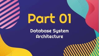 Database System
Architecture
Part 01
 