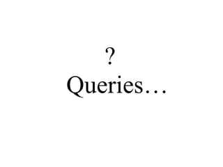 ?
Queries…
 