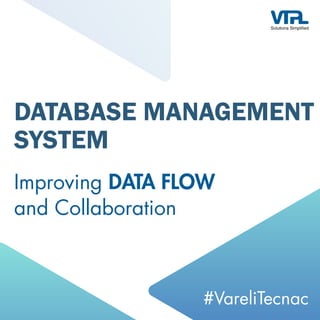DATABASE MANAGEMENT
SYSTEM
Improving DATA FLOW
and Collaboration
#VareliTecnac
 