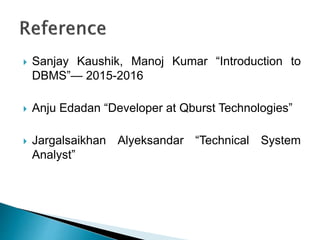  Sanjay Kaushik, Manoj Kumar “Introduction to
DBMS”— 2015-2016
 Anju Edadan “Developer at Qburst Technologies”
 Jargalsaikhan Alyeksandar “Technical System
Analyst”
 