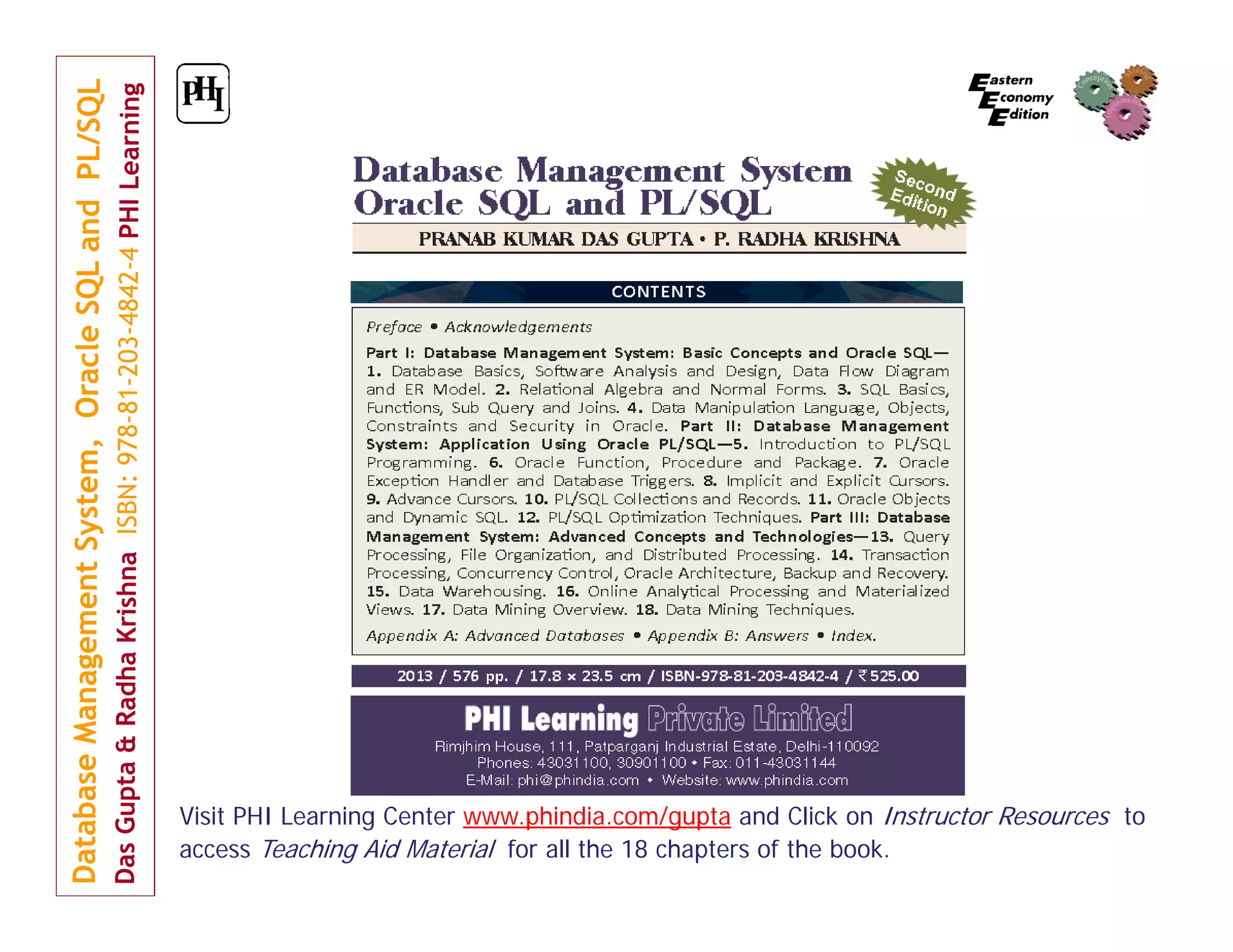 Visit PHI Learning Center www.phindia.com/gupta and Click on Instructor Resources to
access Teaching Aid Material for all the 18 chapters of the book.

 