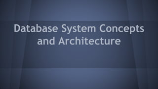 Database System Concepts
and Architecture
 