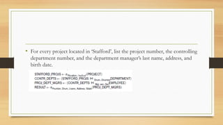 • For every project located in ‘Stafford’, list the project number, the controlling
department number, and the department manager’s last name, address, and
birth date.
 